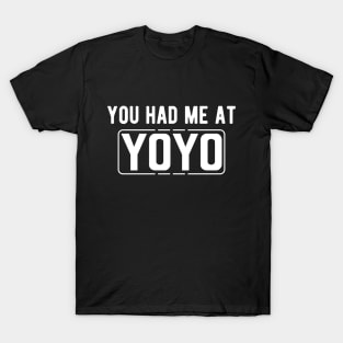 Yoyo - You had me at yoyo T-Shirt